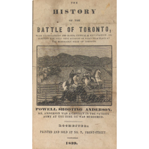 The History of the Battle of Toronto by William Lyon McKenzie, 1839.